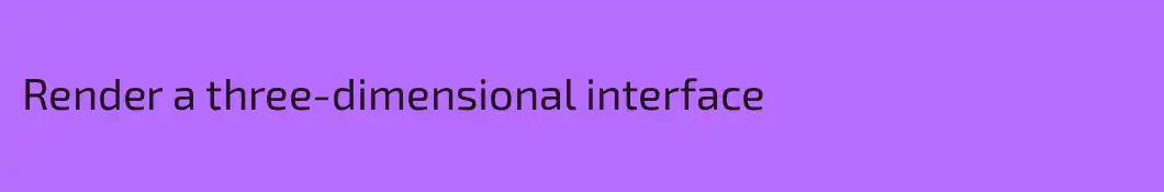 Render a three-dimensional interface
